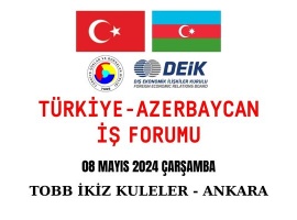 TÜRKİYE-AZERBAYCAN İŞ FORUMU ANKARA’DA DÜZENLENİYOR